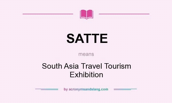 What does SATTE mean? It stands for South Asia Travel Tourism Exhibition