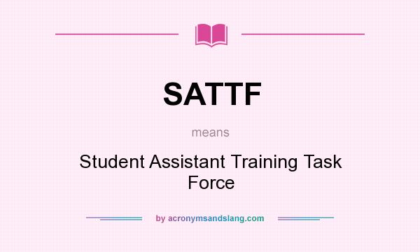 What does SATTF mean? It stands for Student Assistant Training Task Force