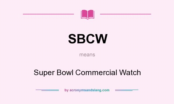 What does SBCW mean? It stands for Super Bowl Commercial Watch