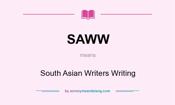 What does SAWW mean? It stands for South Asian Writers Writing