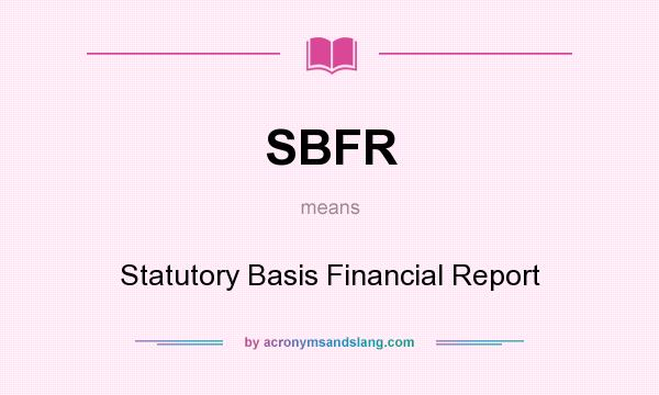 What does SBFR mean? It stands for Statutory Basis Financial Report