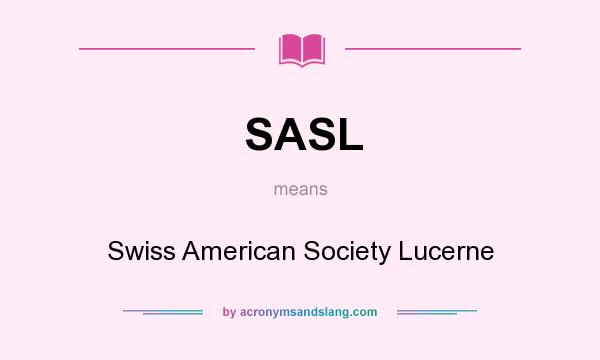 What does SASL mean? It stands for Swiss American Society Lucerne