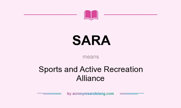 What does SARA mean? It stands for Sports and Active Recreation Alliance