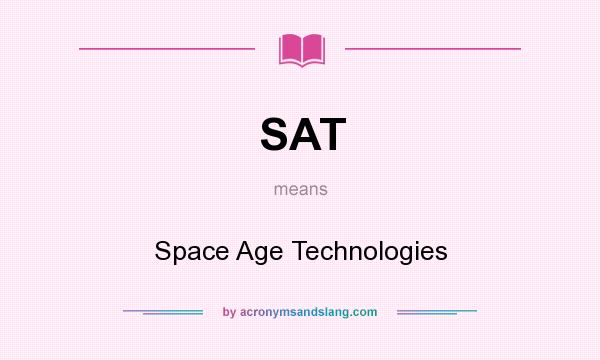 What does SAT mean? It stands for Space Age Technologies