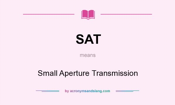 What does SAT mean? It stands for Small Aperture Transmission