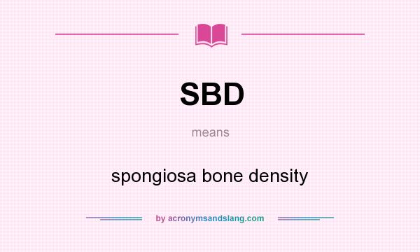 What does SBD mean? It stands for spongiosa bone density