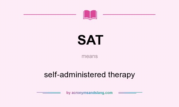 What does SAT mean? It stands for self-administered therapy