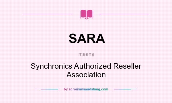 What does SARA mean? It stands for Synchronics Authorized Reseller Association