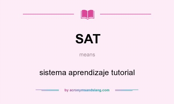 What does SAT mean? It stands for sistema aprendizaje tutorial