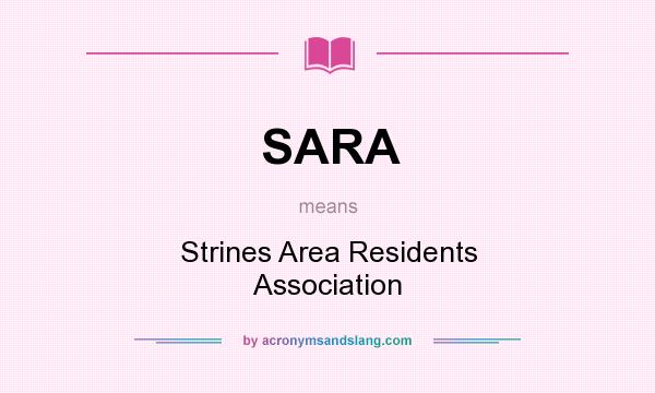 What does SARA mean? It stands for Strines Area Residents Association