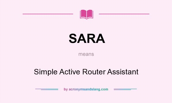What does SARA mean? It stands for Simple Active Router Assistant