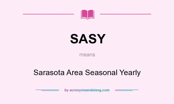 What does SASY mean? It stands for Sarasota Area Seasonal Yearly