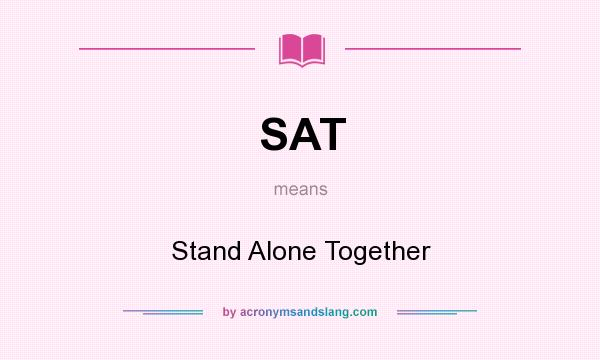 What does SAT mean? It stands for Stand Alone Together