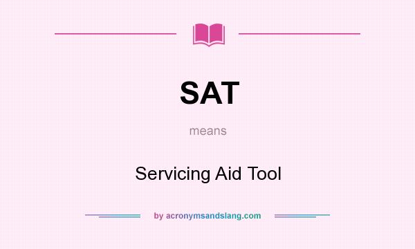 What does SAT mean? It stands for Servicing Aid Tool