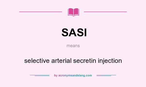 What does SASI mean? It stands for selective arterial secretin injection