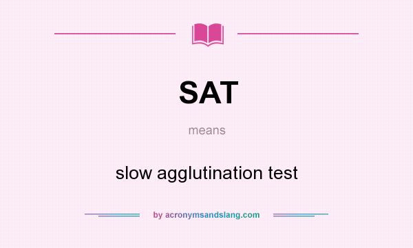 What does SAT mean? It stands for slow agglutination test