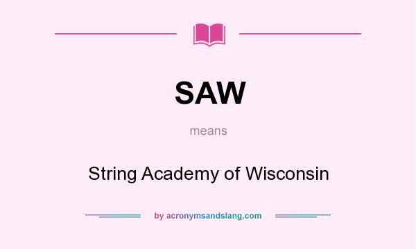 What does SAW mean? It stands for String Academy of Wisconsin