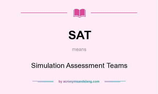 What does SAT mean? It stands for Simulation Assessment Teams