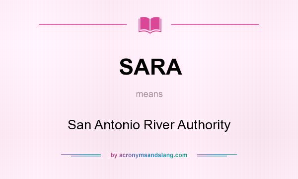 What does SARA mean? It stands for San Antonio River Authority