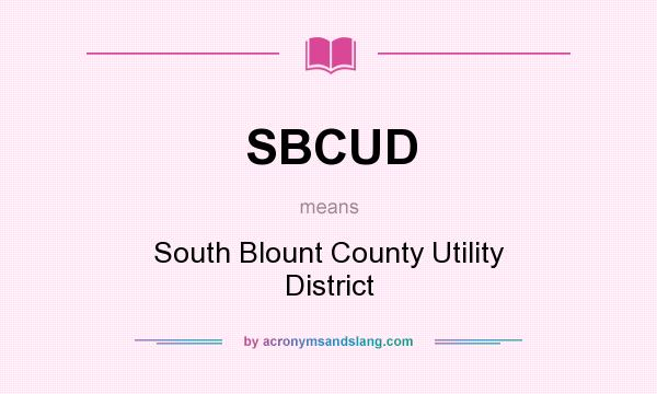 What does SBCUD mean? It stands for South Blount County Utility District