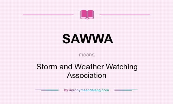 What does SAWWA mean? It stands for Storm and Weather Watching Association