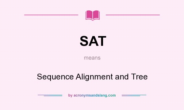 What does SAT mean? It stands for Sequence Alignment and Tree