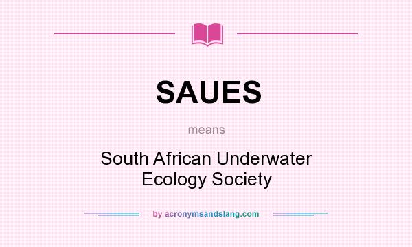 What does SAUES mean? It stands for South African Underwater Ecology Society