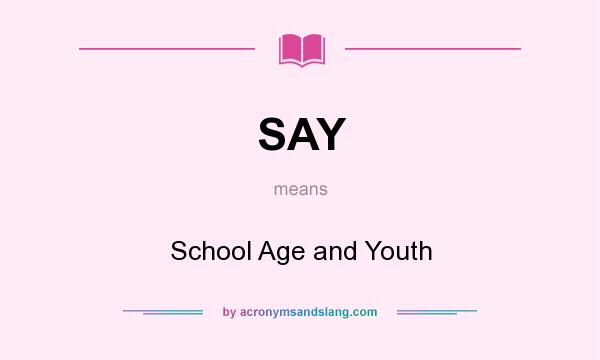 SAY School Age And Youth In Undefined By AcronymsAndSlang