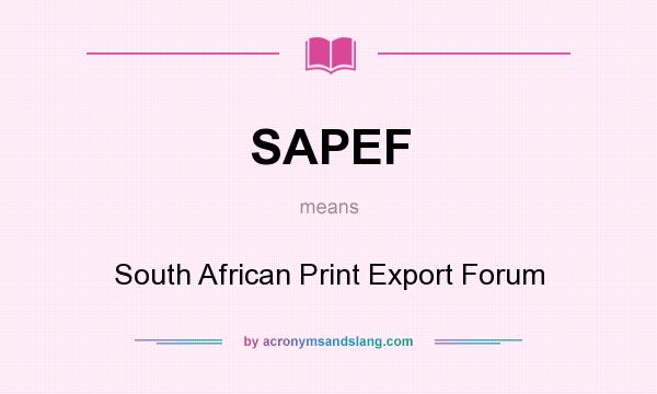 What does SAPEF mean? It stands for South African Print Export Forum