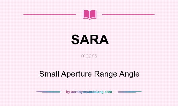 What does SARA mean? It stands for Small Aperture Range Angle