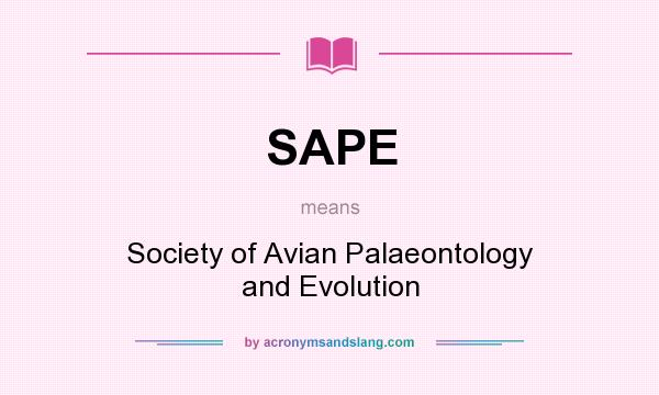 What does SAPE mean? It stands for Society of Avian Palaeontology and Evolution