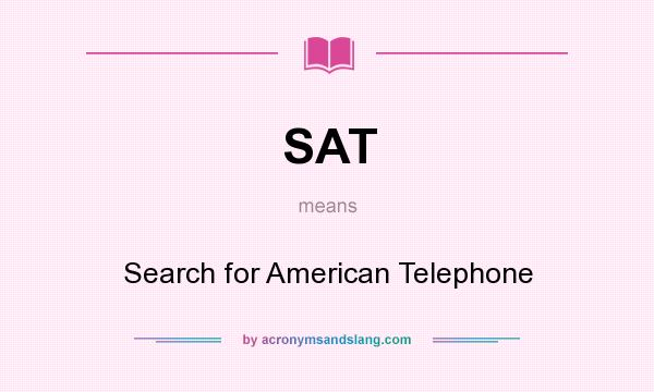What does SAT mean? It stands for Search for American Telephone