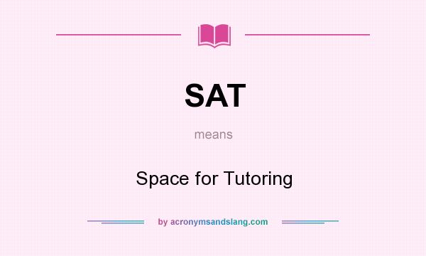 What does SAT mean? It stands for Space for Tutoring