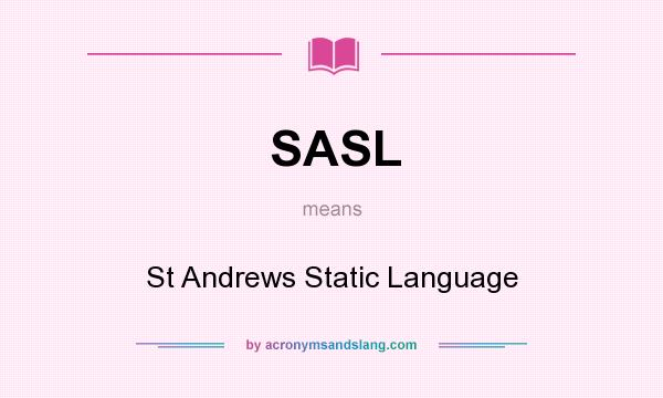 What does SASL mean? It stands for St Andrews Static Language