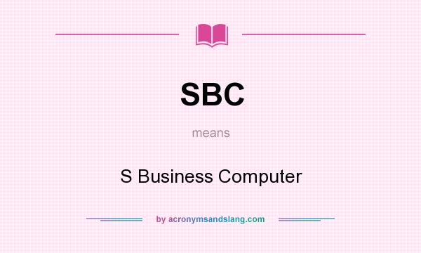 What does SBC mean? It stands for S Business Computer