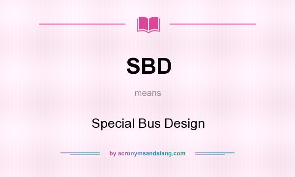 What does SBD mean? It stands for Special Bus Design