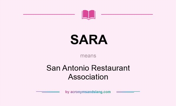 What does SARA mean? It stands for San Antonio Restaurant Association
