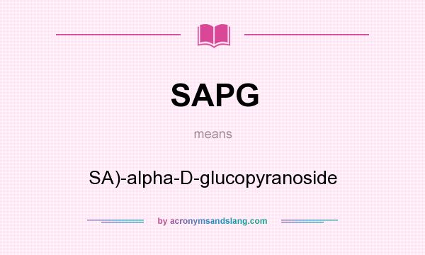 What does SAPG mean? It stands for SA)-alpha-D-glucopyranoside