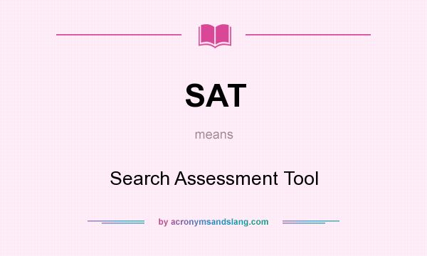 What does SAT mean? It stands for Search Assessment Tool