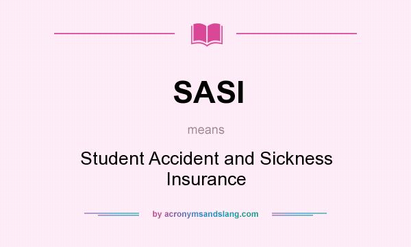 What does SASI mean? It stands for Student Accident and Sickness Insurance