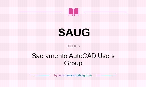 What does SAUG mean? It stands for Sacramento AutoCAD Users Group