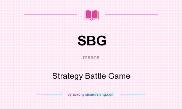 What does SBG mean? It stands for Strategy Battle Game
