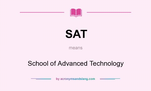 What does SAT mean? It stands for School of Advanced Technology