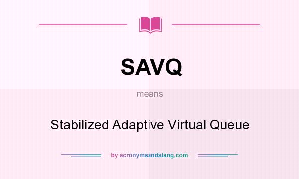 What does SAVQ mean? It stands for Stabilized Adaptive Virtual Queue
