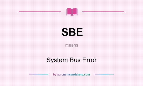 What does SBE mean? It stands for System Bus Error