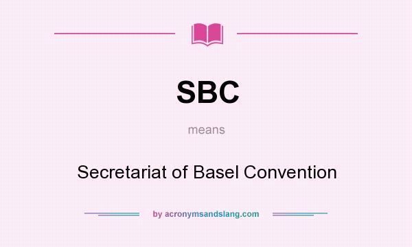 What does SBC mean? It stands for Secretariat of Basel Convention