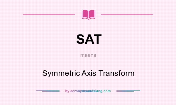 What does SAT mean? It stands for Symmetric Axis Transform