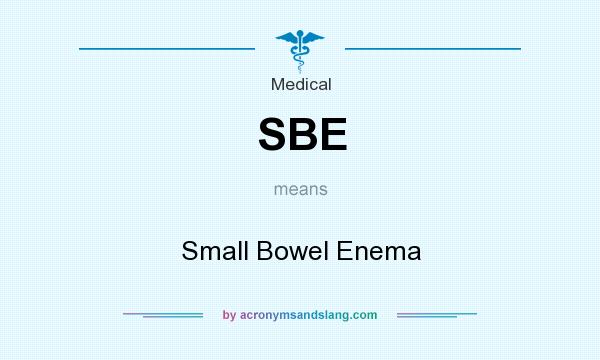 What does SBE mean? It stands for Small Bowel Enema