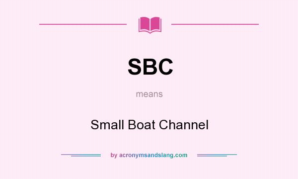 What does SBC mean? It stands for Small Boat Channel