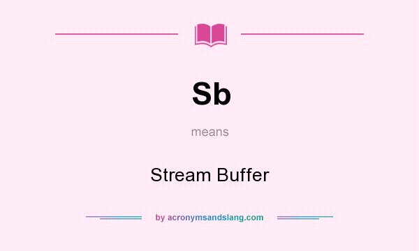 What does Sb mean? It stands for Stream Buffer